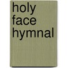 Holy Face Hymnal door R.I. Sisters Of