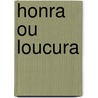 Honra Ou Loucura door Arnaldo Gama