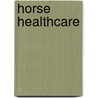 Horse Healthcare by David Hadrill