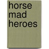 Horse Mad Heroes door Kathy Helidoniotis