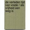 De verleden tijd van vrede / Als vrijheid een weg is
