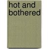 Hot And Bothered door Judith A. Houck