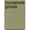 Household Ghosts door James Kennaway