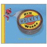 How Hockey Works door Keltie Thomas