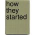 How They Started