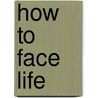 How To Face Life door Stephen S. Wise