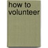 How To Volunteer