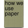 How We Use Paper door N. Saunders