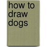 How to Draw Dogs by Laura Murawski