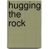 Hugging The Rock by Susan Taylor Brown
