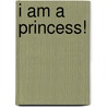 I Am a Princess! by Rosalind Beardshaw