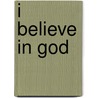 I Believe in God door Lawrence G. Lovasik