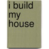 I Build My House door Jane Burr