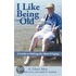 I Like Being Old