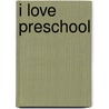 I Love Preschool door Joy Berry