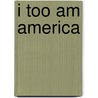 I Too Am America by Theresa A. Singleton