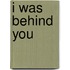I Was Behind You