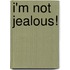 I'm Not Jealous!