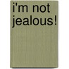 I'm Not Jealous! door Claudine Desmarteau