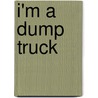 I'm a Dump Truck door Josephine Page