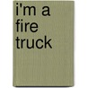 I'm a Fire Truck door Josephine Page
