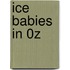 Ice Babies in 0Z