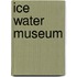 Ice Water Museum