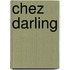 Chez darling