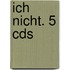 Ich Nicht. 5 Cds