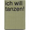 Ich will tanzen! door Margit Sarholz