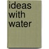 Ideas With Water