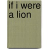 If I Were a Lion door Sarah Weeks
