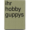 Ihr Hobby Guppys door Harro Hieronimus