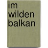 Im wilden Balkan by David Urquhart