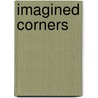 Imagined Corners by Keith Armstrong