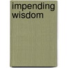 Impending Wisdom door Dennis C. Woodall M.D.