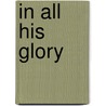 In All His Glory door Smith Bedell