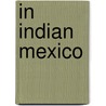 In Indian Mexico door Frederick Starr