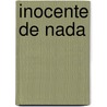 Inocente De Nada door Julio Pirrera Quiroga