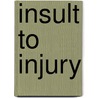 Insult To Injury door William K. Jones