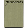 Interrupciones 2 by Juan Gelman