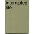Interrupted Life