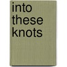 Into These Knots door Ashley Mchugh