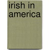 Irish in America by Margaret J. Goldstein