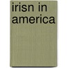 Irisn in America door Martin J. Mulloy