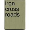 Iron Cross Roads by Joachim Liebschner