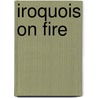 Iroquois On Fire door Douglas M. George-Kanentiio