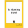 Is Morning Sure? door Laura Benet