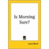 Is Morning Sure? by Laura Benet