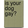 Is Your Dog Gay? door Victoria Roberts